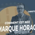 La minute HORACIO : l'origine d'une marque d'exception.